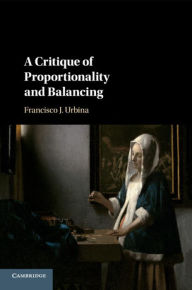 Title: A Critique of Proportionality and Balancing, Author: Francisco J. Urbina