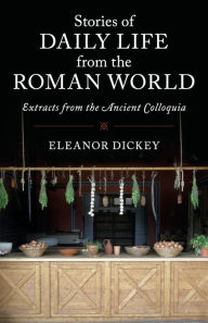 Title: Stories of Daily Life from the Roman World: Extracts from the Ancient Colloquia, Author: Cambridge University Press
