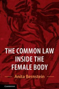 Title: The Common Law Inside the Female Body, Author: Anita Bernstein