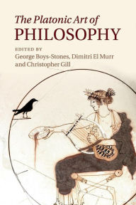 Title: The Platonic Art of Philosophy, Author: George Boys-Stones