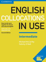 Title: English Collocations in Use Intermediate Book with Answers: How Words Work Together for Fluent and Natural English / Edition 2, Author: Michael McCarthy