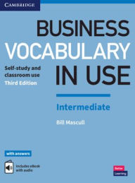 Title: Business Vocabulary in Use: Intermediate Book with Answers and Enhanced ebook: Self-Study and Classroom Use / Edition 3, Author: Bill Mascull