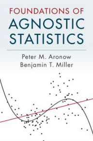 Title: Foundations of Agnostic Statistics, Author: Peter M. Aronow