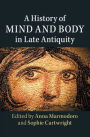 A History of Mind and Body in Late Antiquity