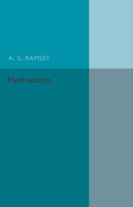 Title: Hydrostatics: A Text-Book for the Use of First Year Students at the Universities and for the Higher Divisions in Schools, Author: A. S. Ramsey