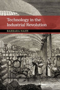 Title: Technology in the Industrial Revolution / Edition 1, Author: Barbara Hahn
