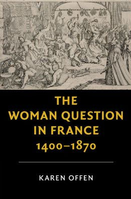 The Woman Question in France, 1400-1870