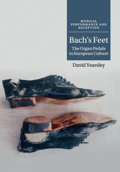Bach's Feet: The Organ Pedals in European Culture
