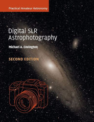 Title: Digital SLR Astrophotography, Author: Michael A. Covington