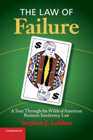 Title: The Law of Failure: A Tour Through the Wilds of American Business Insolvency Law, Author: Stephen J. Lubben