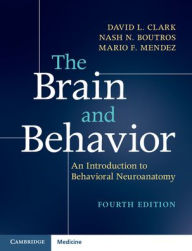 Title: The Brain and Behavior: An Introduction to Behavioral Neuroanatomy, Author: David L. Clark