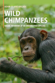 Title: Wild Chimpanzees: Social Behavior of an Endangered Species, Author: Adam Clark Arcadi