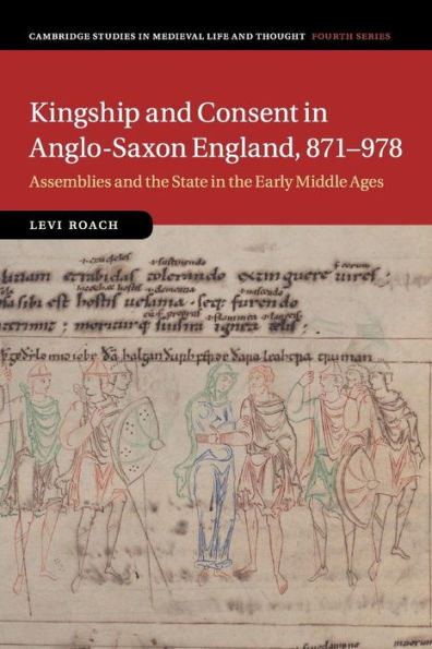 Kingship and Consent in Anglo-Saxon England, 871-978: Assemblies and the State in the Early Middle Ages