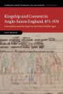 Kingship and Consent in Anglo-Saxon England, 871-978: Assemblies and the State in the Early Middle Ages