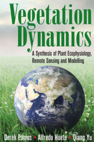 Title: Vegetation Dynamics: A Synthesis of Plant Ecophysiology, Remote Sensing and Modelling, Author: Derek Eamus