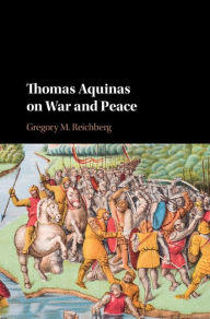 Title: Thomas Aquinas on War and Peace, Author: Gregory M. Reichberg