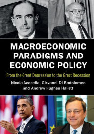 Title: Macroeconomic Paradigms and Economic Policy: From the Great Depression to the Great Recession, Author: Nicola Acocella