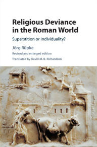 Title: Religious Deviance in the Roman World: Superstition or Individuality?, Author: Jörg Rüpke