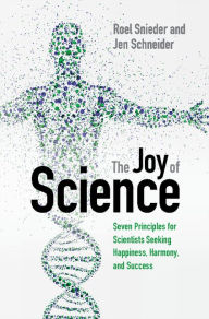 Title: The Joy of Science: Seven Principles for Scientists Seeking Happiness, Harmony, and Success, Author: Roel Snieder