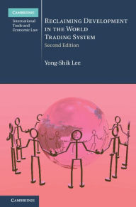 Title: Reclaiming Development in the World Trading System, Author: Yong-Shik Lee