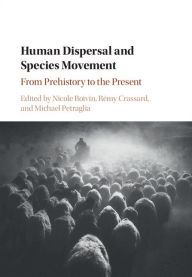 Title: Human Dispersal and Species Movement: From Prehistory to the Present, Author: Nicole Boivin