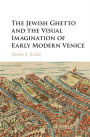 The Jewish Ghetto and the Visual Imagination of Early Modern Venice