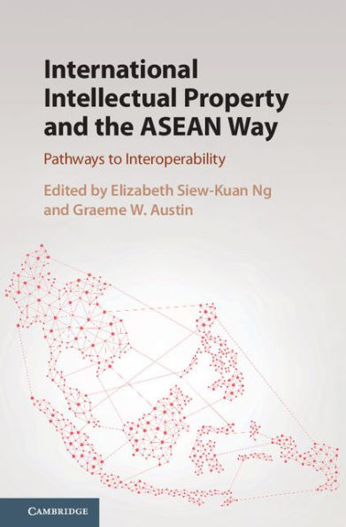 International Intellectual Property and the ASEAN Way: Pathways to Interoperability