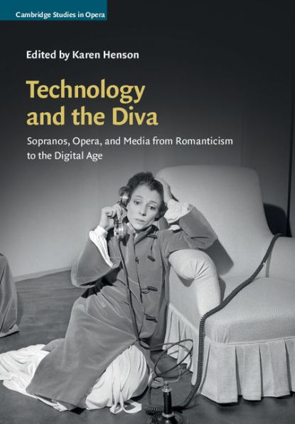 Technology and the Diva: Sopranos, Opera, and Media from Romanticism to the Digital Age