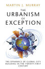 The Urbanism of Exception: The Dynamics of Global City Building in the Twenty-First Century