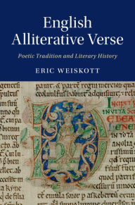 Title: English Alliterative Verse: Poetic Tradition and Literary History, Author: Eric Weiskott