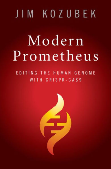 Modern Prometheus: Editing the Human Genome with Crispr-Cas9