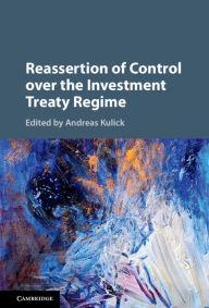 Title: Reassertion of Control over the Investment Treaty Regime, Author: Andreas Kulick