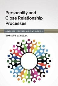 Title: Personality and Close Relationship Processes, Author: Stanley O. Gaines