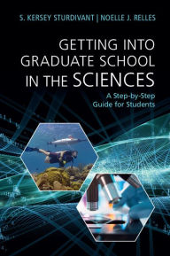 Title: Getting into Graduate School in the Sciences: A Step-by-Step Guide for Students, Author: S. Kersey Sturdivant
