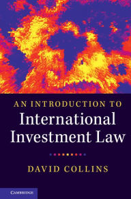 Title: An Introduction to International Investment Law, Author: David Collins