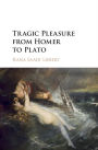 Tragic Pleasure from Homer to Plato
