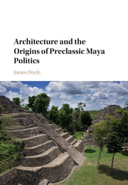 Architecture and the Origins of Preclassic Maya Politics