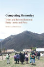 Competing Memories: Truth and Reconciliation in Sierra Leone and Peru