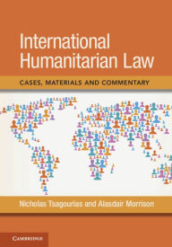 Title: International Humanitarian Law: Cases, Materials and Commentary, Author: Nicholas Tsagourias