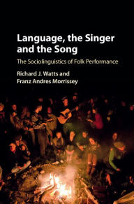 Title: Language, the Singer and the Song: The Sociolinguistics of Folk Performance, Author: Richard J. Watts