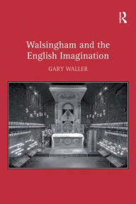 Title: Walsingham and the English Imagination, Author: Gary Waller