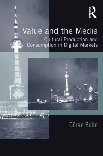 Value and the Media: Cultural Production and Consumption in Digital Markets