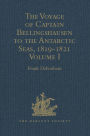 The Voyage of Captain Bellingshausen to the Antarctic Seas, 1819-1821: Translated from the Russian Volume I