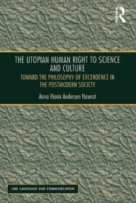 Title: The Utopian Human Right to Science and Culture: Toward the Philosophy of Excendence in the Postmodern Society, Author: Anna Maria Andersen Nawrot