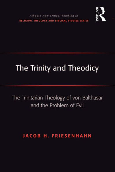 The Trinity and Theodicy: The Trinitarian Theology of von Balthasar and the Problem of Evil