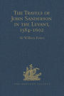 The Travels of John Sanderson in the Levant,1584-1602: With his Autobiography and Selections from his Correspondence