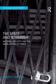 Title: The State and Terrorism: National Security and the Mobilization of Power, Author: Joseph H. Campos Ii