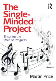 Title: The Single-Minded Project: Ensuring the Pace of Progress, Author: Martin Price