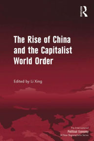 Title: The Rise of China and the Capitalist World Order, Author: Li Xing