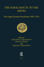 The Naval Route to the Abyss: The Anglo-German Naval Race 1895-1914